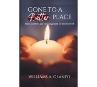 Gone to a Better Place: Hope, Comfort, and Encouragement for the Bereaved