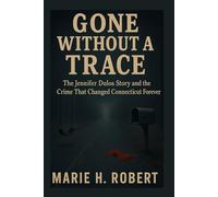 Gone Without a Trace: The Jennifer Dulos Story and the Crime That Changed Connecticut Forever