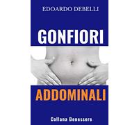Gonfiori Addominali: Cause e rimedi per pancia gonfia, colite, gastrite, disbiosi, permeabilità intestinale. Il valore del piano nutrizionale personalizzato rispetto alle troppe diete standardizzate