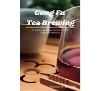 Gong Fu Tea Brewing: An Enchanting Journey into the World of Fragrance and Flavor