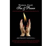 Gonyea, Bethany Ms - Women Food Sex & Power-Rekindle Your Fire