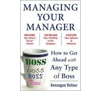 Gonzague Dufour Managing Your Manager: How to Get Ahead with Any Typ (Tascabile)