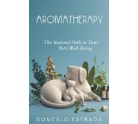 Gonzalo Estrada Aromatherapy, The natural path to your pet´s well be (Tascabile)