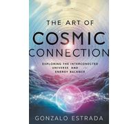 Gonzalo Estrada The Art of Cosmic Connection (Tascabile)