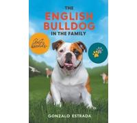 Gonzalo Estrada The English Bulldog in The Family (Tascabile)