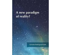 Gonzalo Rodríguez-Fraile A new paradigm of reality? (Tascabile)