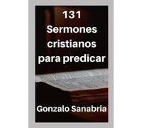Gonzalo Sanabria 131 Sermones cristianos para predicar (Tascabile)