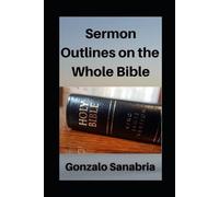 Gonzalo Sanabria Sermon Outlines on the Whole Bible (Tascabile)