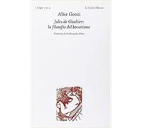Gonzi,Alice. - Jules de Gaultier: la filosofia del bovarismo.