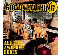 Good 4 Nothing - All The Awesome Dudes