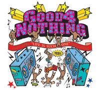 Good 4 Nothing - Life Is Such One [Ltd. Release]