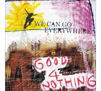 Good 4 Nothing - We Can Go Everywhere