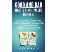 Good And Bad Habits 2-in-1 Value Bundle: Uncover Which Routines Will Make You Dead, Ugly, or Alone and Which Will Make You Happy, Beautiful, and Loved