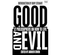 Good and Evil: 12 Philosophers on How to Live, introduced by the host of hit podcast The Rest is Politics