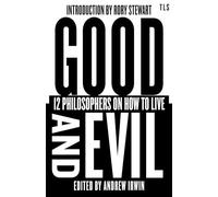 Good and Evil: 12 Philosophers on How to Live, introduced by the host of hit podcast The Rest is Politics