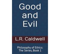 Good and Evil: Philosophy of Ethics: The Series, Book 1
