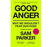 Good Anger: Why We Shouldn't Fear Our Rage: A BEST BOOK OF 2025 BY THE INDEPENDENT