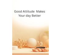 Good Attitude Makes Your Day Better: Motivational And Inspirational Notebook, Practice Positivity, Find Joy
