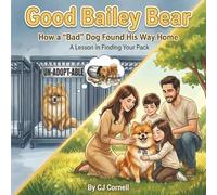 Good Bailey Bear: How a Bad Dog Found His Way Home. A Lesson in Finding Your Pack: 1