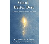 Good, Better, Best: A Journal of Praise, Purpose, and Peace