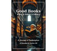 Good Books: A Boy, A Dream, A Library: A Journey of Redemption