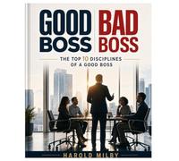 Good Boss/Bad Boss: The Top 10 Disciplines of a Good Boss