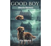Good BOY (Movie Review): Exploring Loyalty, Fear, and Bravery in Dogs: A Guide to the 2025 Supernatural Horror Film Featuring a Brave Dog, Exploring Loyalty, Courage, Plot Twists, and Cast Insights