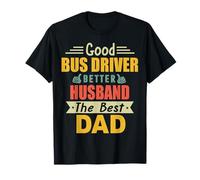 Good Bus Driver Better Husband The Best Dad for Fathers Day Maglietta
