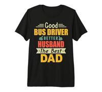 Good Bus Driver Better Husband The Best Dad for Fathers Day Maglietta Premium