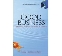 Good Business: Leadership, Flow and the Making of Meaning