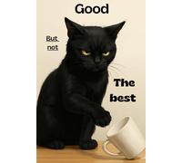 Good but not the best: A Funny Cat Notebook for Everyday Thoughts, Notes, and Ideas - 120 Pages, 6x9 in, Perfect for Cat Lovers
