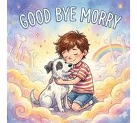 Good Bye Morry: Storybook for Any Child Coping with the Loss of a Pet for Kids and Toddler