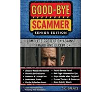 Good-Bye Scammer Senior Edition: Complete Protection Against Fraud And Deception