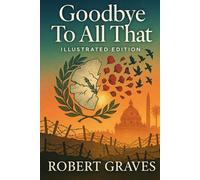Good-Bye to All That: An Autobiography (Illustrated Edition)