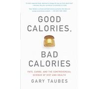 Gary Taubes Good Calories, Bad Calories: Fats, Carbs, and the Contro (Tascabile)