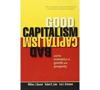 [Good Capitalism, Bad Capitalism, and the Economics of Growth and Prosperity] [By: Baumol, William J] [November, 2009]