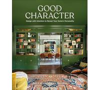 Good Character: Design with Intention to Reveal Your Home’s Personality