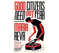 Good Citizens Need Not Fear: From the Booker Prize longlisted author of ENDLING - 'Bright, funny and relevant' Margaret Atwood