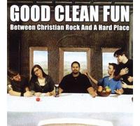 Good Clean Fun - Between Christian Rock and a Hard
