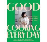 Good Cooking Every Day: Simple Recipes. Beautiful Menus. All Year Round.