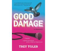 Good Damage: Tragedy. Lightly Polished, with a Side of Optimism-Toler, Trey-Cope