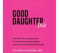Good Daughtering: The Work You've Always Done, the Credit You've Never Gotten, and How to Finally Feel Like Enough