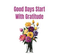 Good Days Start With Gratitude: Notebook
