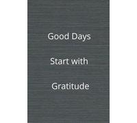 Good Days Start with Gratitude: Simple Steps to a Happier Morning. 130 pages for Prompts and Practices for a Daily Reflection!