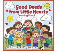 Good Deeds from Little Hearts: A Coloring Book of Kindness, Helpfulness & Love - A Wholesome Coloring Book of Character and Compassion
