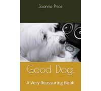 Good Dog.: A Very Reassuring Book