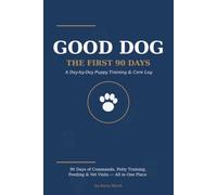Good Dog: The First 90 Days: A 90-Day Puppy Training, Potty & Care Journal