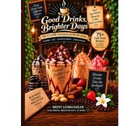 Good Drinks, Brighter Days: THE AT-HOME COFFEEHOUSE RECIPE BOOK