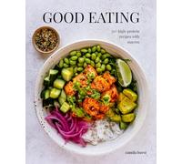 Good Eating: 70+ High-Protein Recipes with Macros