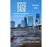 Good Eats Jax: A Locals Guide to the Best Independently-Owned Restaurants Along Florida’s First Coast